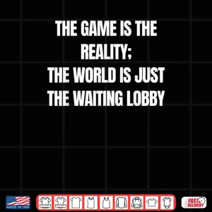 Design Gamer The Game is Reality Waiting Lobby Video Gaming Shirt 1