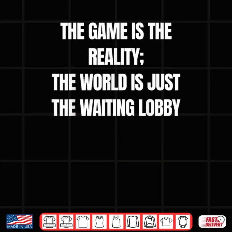 Design Gamer The Game is Reality Waiting Lobby Video Gaming Shirt 1