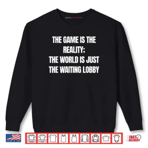 Sweatshirt Gamer The Game is Reality Waiting Lobby Video Gaming Shirt 1