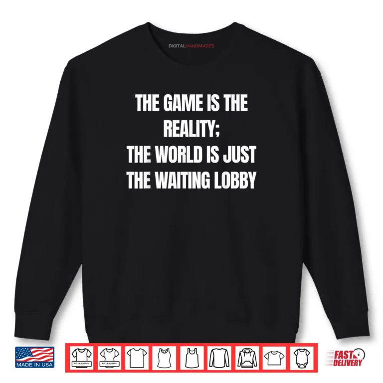 Sweatshirt Gamer The Game is Reality Waiting Lobby Video Gaming Shirt 1