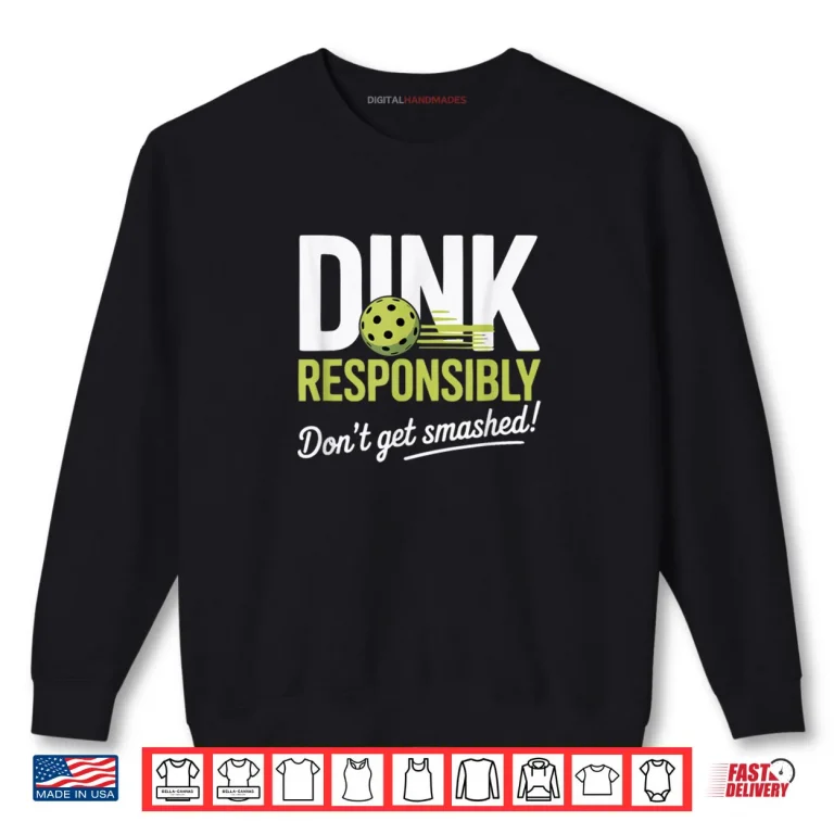 Sweatshirt Dink Responsibly Dont Get Smashed Pickleball Team Shirt 1