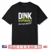 Dink Responsibly Don’t Get Smashed Pickleball Team Shirt