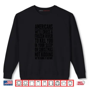 Americans We'll Cross A Frozen River Funny Christmas Saying Shirt 1 Sweatshirt Americans Well Cross A Frozen River Funny Christmas Saying Shirt 1
