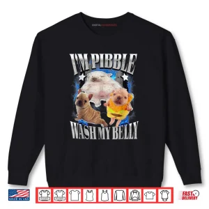 Cute Bulldog Meme Funny I'm Pibble Wash My Belly Shirt 1 Sweatshirt Cute Bulldog Meme Funny Im Pibble Wash My Belly Shirt