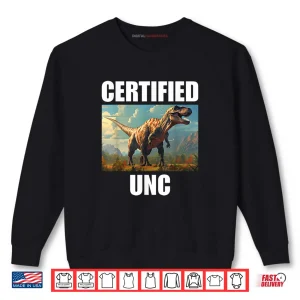 Sweatshirt Certified Unc Shirts For Gen Z Gen Alpha Shirt