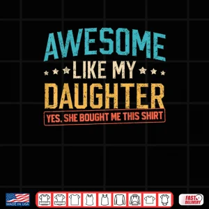 Design Awesome Like My Daughter Funny Dad Daddy Papa Mom Mama Shirt