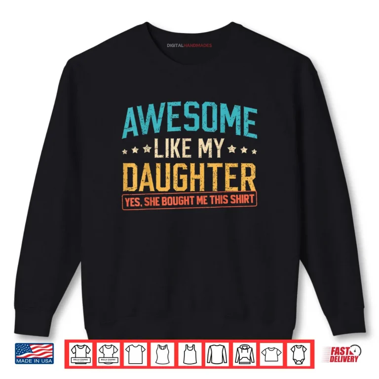 Sweatshirt Awesome Like My Daughter Funny Dad Daddy Papa Mom Mama Shirt