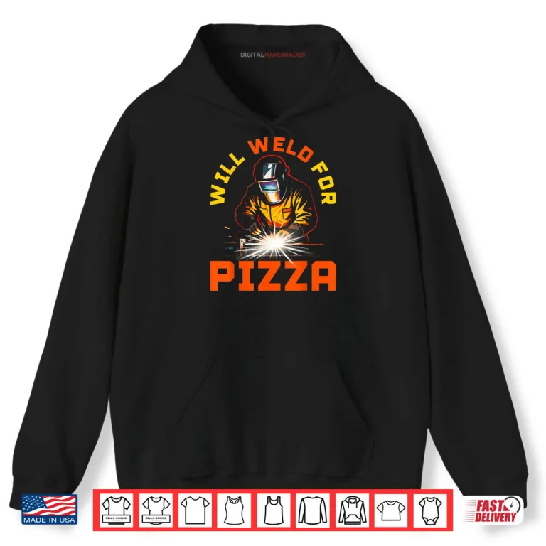 Hoodie Will Weld for Pizza Shirt