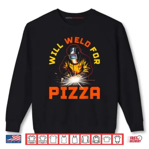 Will Weld for Pizza Shirt 1 Sweatshirt Will Weld for Pizza Shirt