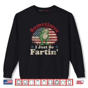 Sometimes I Just Be Fartin' Frog Vintage Retroo Shirt 1 Sweatshirt Sometimes I Just Be Fartin Frog Vintage Retroo Shirt