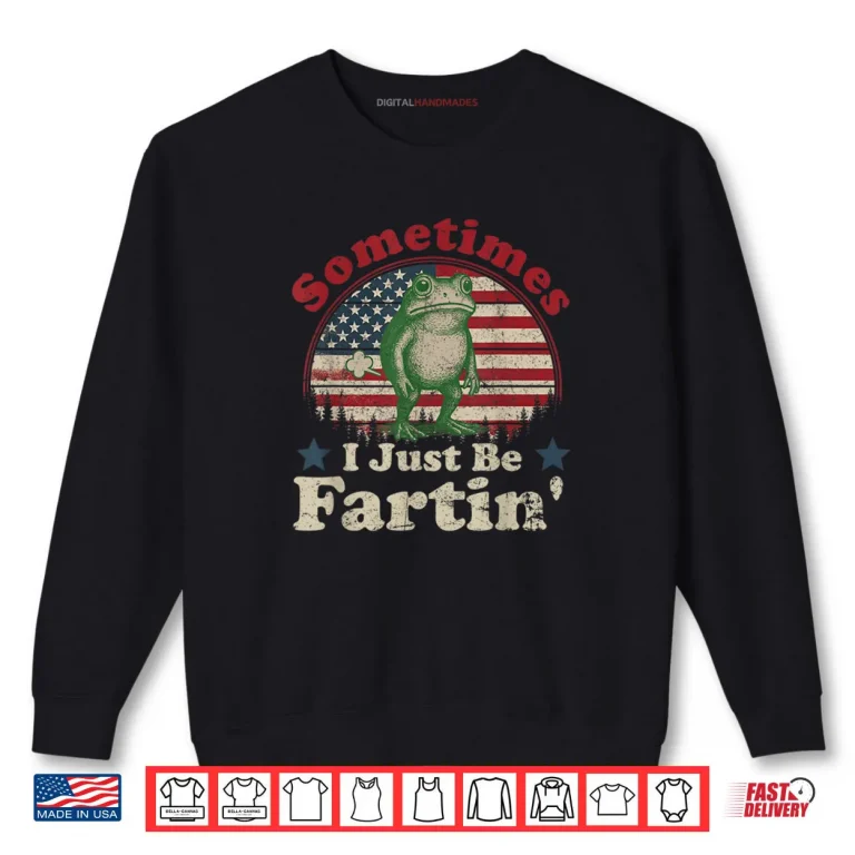 Sometimes I Just Be Fartin' Frog Vintage Retroo Shirt 1 Sweatshirt Sometimes I Just Be Fartin Frog Vintage Retroo Shirt