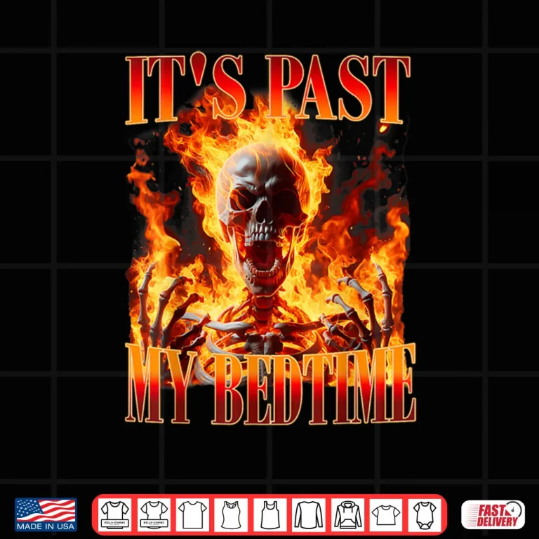 Design Skeleton Meme Its Past My Bedtime Humor Shirt