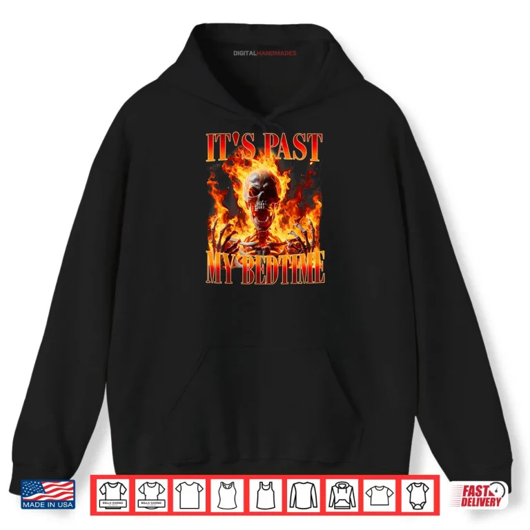 Hoodie Skeleton Meme Its Past My Bedtime Humor Shirt