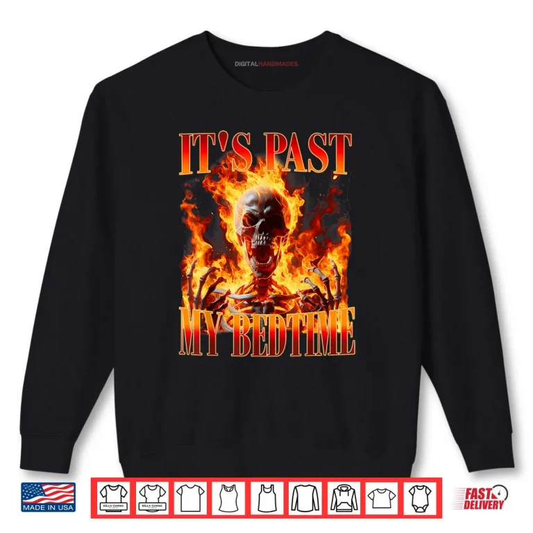 Sweatshirt Skeleton Meme Its Past My Bedtime Humor Shirt