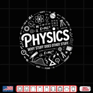 Design Physics Nerd Science Humor STEM Quote Shirt 1