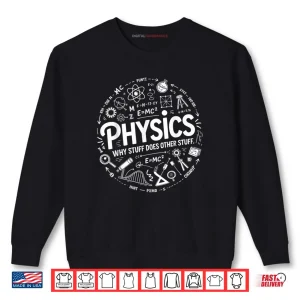 Sweatshirt Physics Nerd Science Humor STEM Quote Shirt 1
