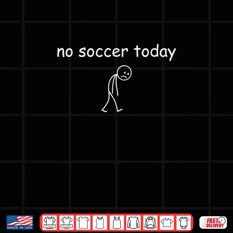Design No Soccer Today Sad Player Design for Soccer Lovers Shirt