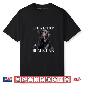 Life is Better with A Black Lab Labrador Dog Puppy Lover Shirt