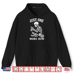 Hoodie Just One More Row Crochet Skeleton Crocheting Knitting Lover Shirt 1