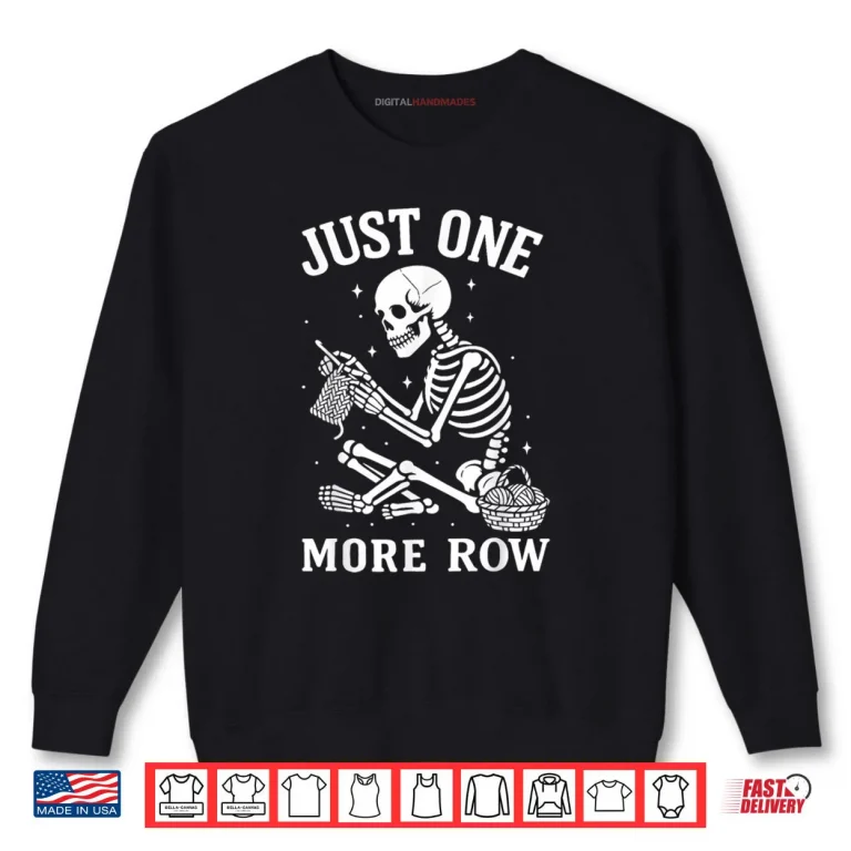 Sweatshirt Just One More Row Crochet Skeleton Crocheting Knitting Lover Shirt 1