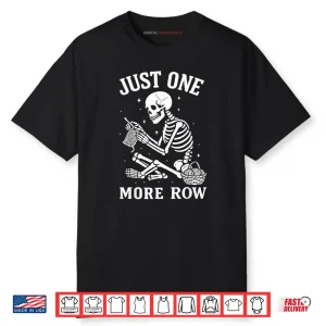 Just One More Row Crochet Skeleton Crocheting Knitting Lover Shirt