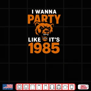 Design I Wanna Party Like Its 1985 Roaring Bear Shirt