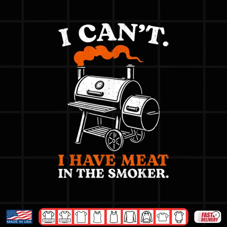 Design I Cant I Have Meat in The Smoker Barbecue BBQ Smoking Grill Shirt
