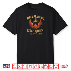 Fire Breathing Bitch Queen I Will Not Be Afraid Fantasy Book Shirt