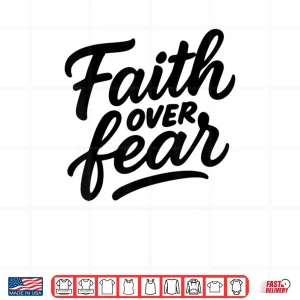 Design Faith Over Fear Hand Drawn Christian Encouragement Art Shirt