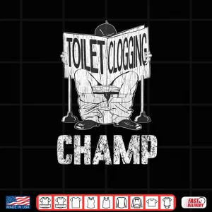 Design Toilet Clogging Champion Toilet Humor Party Shirt