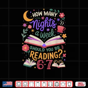 Design Teacher 67 How Many Nights A Week Should You Be Reading 6 7 Shirt