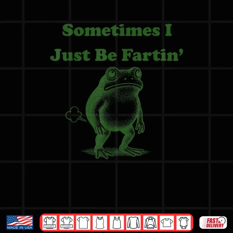 Design Sometimes I Just Be Fartin Frog Meme Shirt