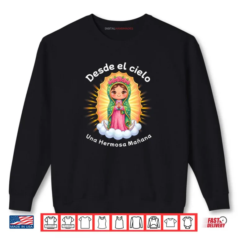 Sweatshirt Our Lady of Guadalupe Desde el Cielo UNA Hermosa Manana Shirt