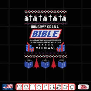 Design Hungry Grab A Bible Matthew 5 6 Christian Christmas Ugly Sweatshirt Shirt