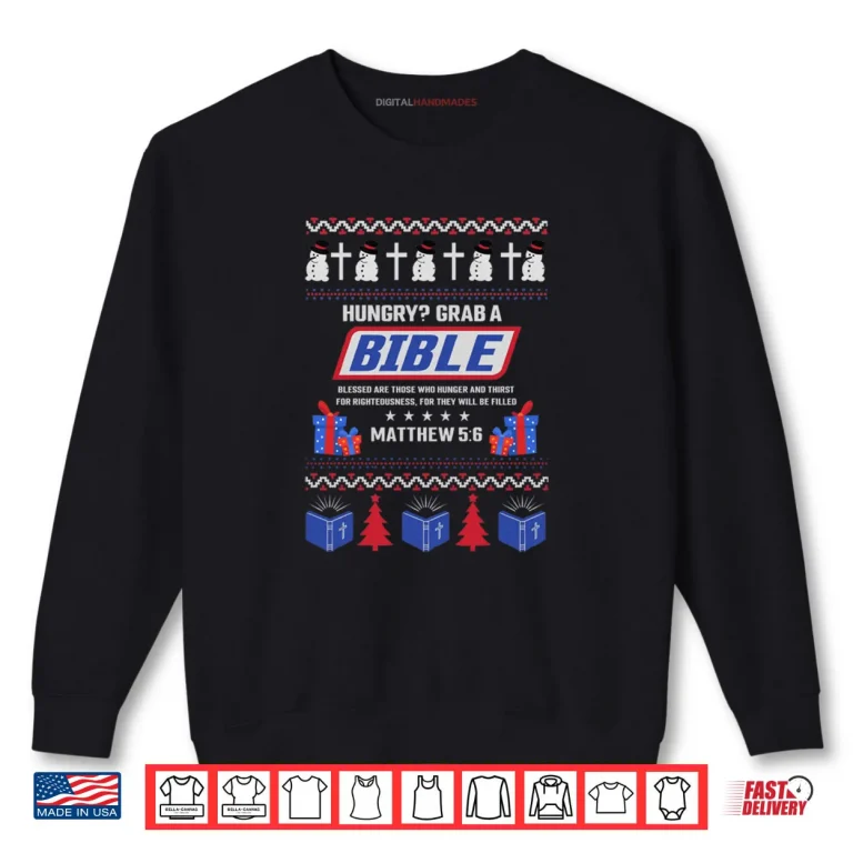 Sweatshirt Hungry Grab A Bible Matthew 5 6 Christian Christmas Ugly Sweatshirt Shirt