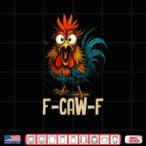 Design F Caw F Rooster Funny Bird Fcawf Chicken Whisperer Fawk Off Shirt