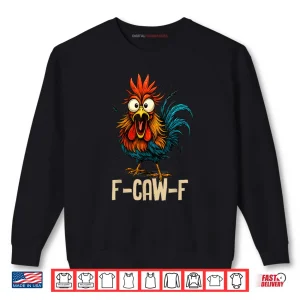 Sweatshirt F Caw F Rooster Funny Bird Fcawf Chicken Whisperer Fawk Off Shirt