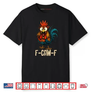 F Caw F Rooster Funny Bird Fcawf Chicken Whisperer Fawk Off Shirt
