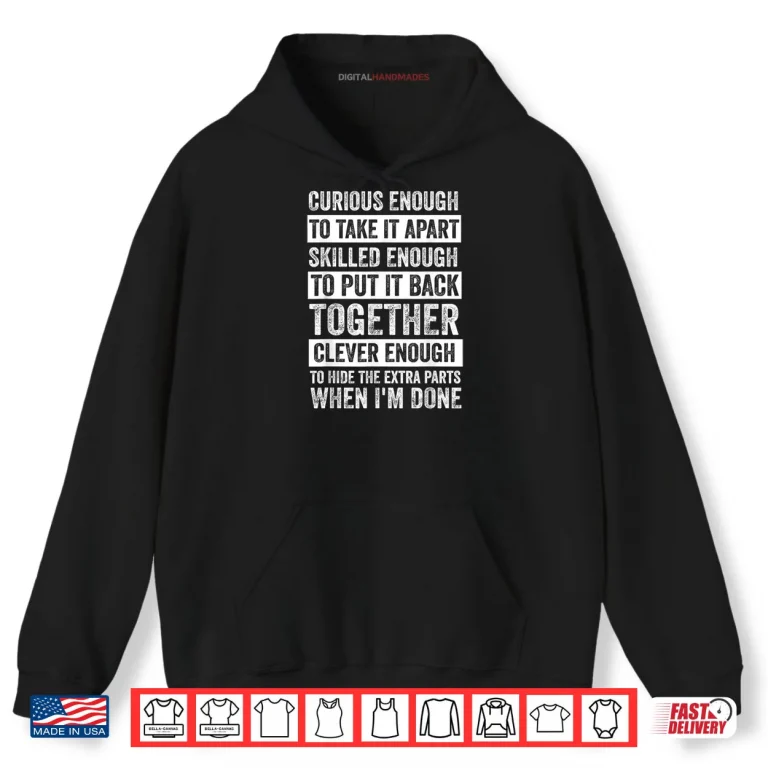 Hoodie Curious Enough to Take It Apart Funny Mechanic Car Guy Shirt