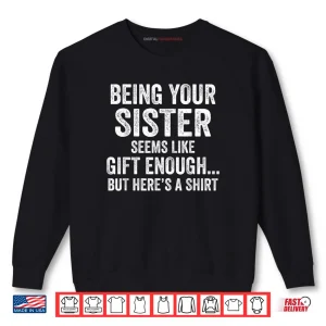 Sweatshirt Being Your Sister Seeems Like Humor Quote Shirt