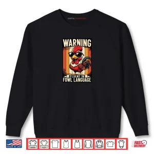 Sweatshirt Warning Fluent in Fowl Language Chicken Rooster Shirt