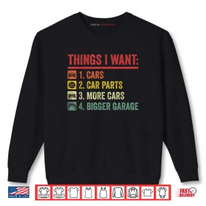 Sweatshirt Things I Want Car Parts More Cars Bigger Garage Mechanic Shirt