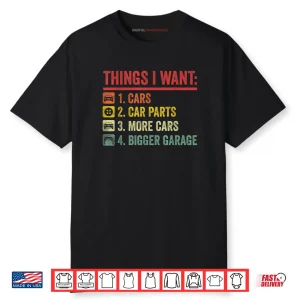 Things I Want Car Parts More Cars Bigger Garage Mechanic Shirt