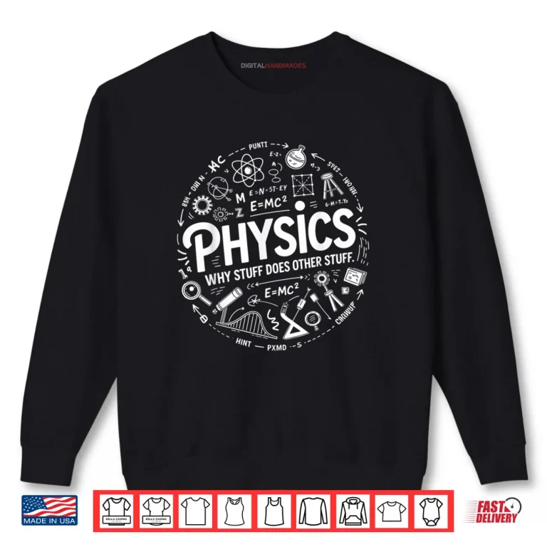 Sweatshirt Physics Nerd Science Humor STEM Quote Shirt