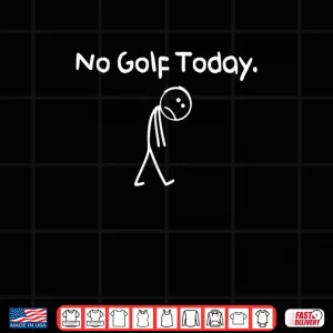No Golf Today Sad Stickman Golfer Shirt 3 Design No Golf Today Sad Stickman Golfer Shirt