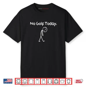 No Golf Today Sad Stickman Golfer Shirt