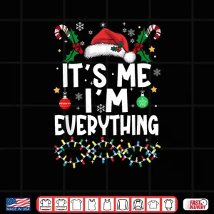 Design I Have Everything I Want for Christmas Its Me Im Everything Shirt