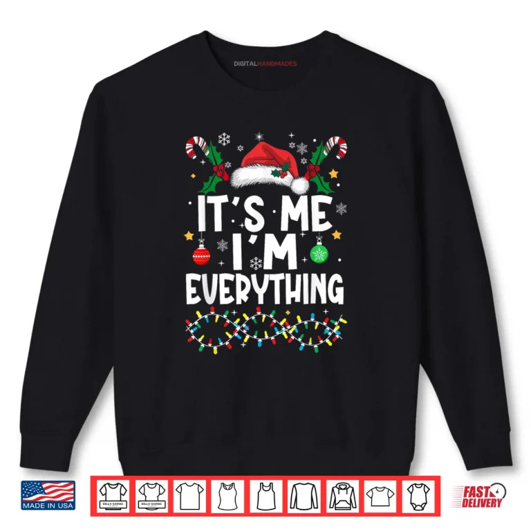 Sweatshirt I Have Everything I Want for Christmas Its Me Im Everything Shirt