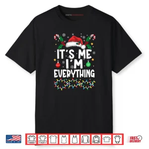 I Have Everything I Want for Christmas Its Me I’m Everything Shirt
