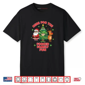 Here for The Forced Family Fun 2025 Family Matchin Christmas Shirt